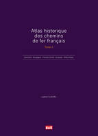 ATLAS HISTORIQUE DES CHEMINS DE FER FRANÇAIS TOME 3, Grand Est - Bourgogne - Franche-Comté - Auvergne - Rhône-Alpes