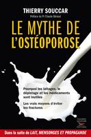 Le Mythe de l'ostéoporose, Pourquoi les laitages, le dépistage et les médicaments ne marchent pas. Les vrais moyens d'éviter les fractures.