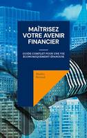 Maîtrisez Votre Avenir Financier, Guide Complet pour une Vie Économiquement Épanouie