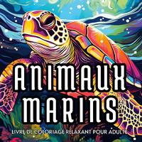 Animaux marins, Livre de coloriage relaxant pour adulte