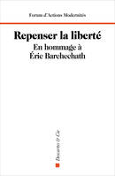 Repenser la liberté, En hommage à Éric Barchechath