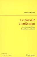 Le pouvoir d'indécision - la mise en politique des déchets nucléaires, la mise en politique des déchets nucléaires