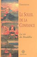 Le Soleil de la Confiance : La vie du Bouddha, la vie du Bouddha...