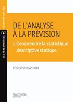 1, Comprendre la statistique descriptive statique, De l'analyse à la prévision 1. Comprendre la statistique descriptive statique