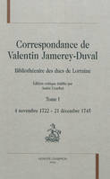 Tome I, 4 novembre 1722-21 décembre 1745, Correspondance de Valentin Jamerey-Duval - bibliothécaire des ducs de Lorraine, 4 novembre 1722-21 décembre 1745
