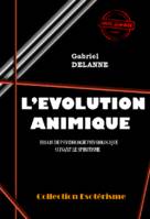 L'Evolution Animique : Essai de psychologie physiologique suivant le spiritisme [édition intégrale revue et mise à jour], Essais de psychologie physiologique suivant le spiritisme (édition intégrale)