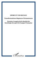 Sport et vie sociale, Transformations-Ruptures-Permanences - Premier Congrès de la Société de Sociologie du sport de Langue Française