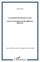 Oeuvres classiques du bouddhisme japonais, 6, La longévité selon le zen, Oeuvres classiques du Bouddhisme japonais