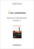 Retourner l'effondrement, 1, Une commune, RETOURNER L'EFFONDREMENT TENTATIVE 1. EPOPEE OUVRIERE