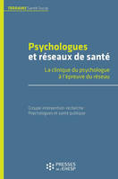 Psychologues et réseaux de santé, LA CLINIQUE DU PSYCHOLOGUE A L EPREUVE DU RESEAU