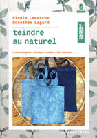 Teindre au naturel, La teinture végétale : techniques et modèles à faire soi-même