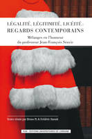 Légalité, légitimité, licéité : regards contemporains, Mélanges en l'honneur du professeur Jean-François Seuvic