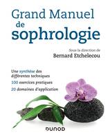 Grand manuel de sophrologie - Une synthèse des différentes techniques, 100 exercices pratiques, 20 d, Une synthèse des différentes techniques, 100 exercices pratiques, 20 domaines d'application