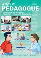 Le livre du pédagogue, Formation, encadrement, animation, pédagogie, évaluation