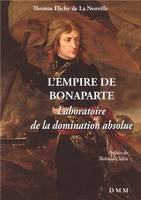 L'Empire de Bonaparte, Laboratoire de la domination absolue