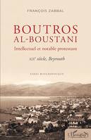 Boutros al-Boustani, Intellectuel et notable protestant - XIXe siècle, Beyrouth