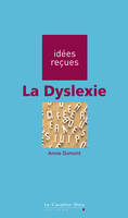 DYSLEXIE (LA) -BE, idées reçues sur la dyslexie