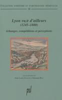 Lyon vu/e d'ailleurs (1245-1800), Échanges, compétitions et perceptions