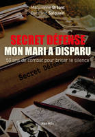 Secret défense - mon mari a disparu, 50 ans de combat pour briser le silence