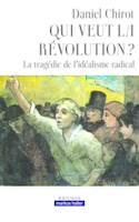 Qui veut la révolution ?, La tragédie de l'idéalisme radical