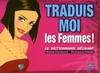 TRADUIS MOI LES FEMMES ! DICTIONNAIRE DELIRANT