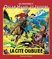 Les aventures d'Oscar Hamel et Isidore., 6, Les aventures d'Oscar Hamel et Isidore 06 - La citée oubliée