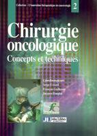 Chirurgie Oncologique 2. Concepts Et Techniques, concepts et techniques