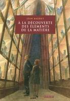 À la découverte des éléments de la matière