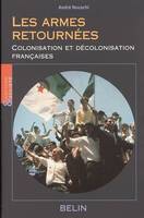 Les armes retournées, colonisation et décolonisation françaises