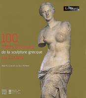 100 CHEFS-D'OEUVRE DE LA SCULTURE GRECQUE AU LOUVRE