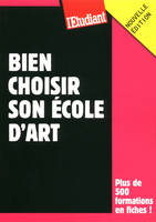 Bien choisir son école d'art / le guide 2012-2013 : plus de 500 formations en fiches !