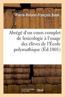 Abrégé d'un cours complet de lexicologie à l'usage des élèves de l'École polymathique (Éd.1801)