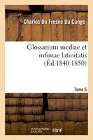 Glossarium mediae et infimae latinitatis. Tome 5 (Éd.1840-1850)