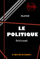 Le politique ou de la royauté [édition intégrale revue et mise à jour], édition intégrale