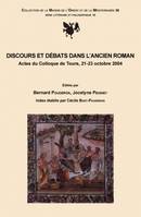 Discours et débats dans l'Ancien Roman, Actes du Colloque de Tours, 21-23 octobre 2004