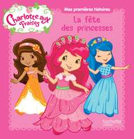 Mes premières histoires Charlotte aux Fraises - La fête des princesses