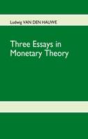 Three Essays in Monetary Theory