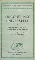 L'incohérence universelle (1). Les logiques du réel et les lois de la nature