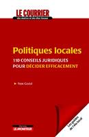 Politiques locales - 110 conseils juridiques pour décider efficacement, 110 conseils juridiques pour décider efficacement