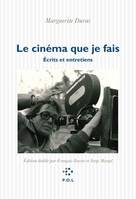 Le cinéma que je fais, Écrits et entretiens