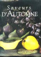 Saveurs d'automne - confitures, gelees, chutneys, conserves, fleurs de fin d'ete, pains, gateaux, tartes, biscuits, feuillages, joncs, graminees, cordiaux, vins, thes aux fruits, baies, vinaigres, sauces, condiments, plantes sechees sous presse, ...