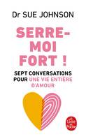 Serre-moi fort ! / sept conversations pour une vie entière d'amour