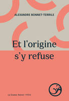 Et l'origine s'y refuse