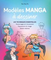 Modèles manga à dessiner, Les techniques essentielles : personnages en mouvement, expressions du visage, détails réalistes