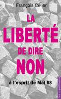 La liberté de dire non, À l'esprit de mai 68 et à toute forme de contrainte progressiste