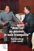 « Avec toi au pouvoir, je suis tranquille », Hua Guofeng (1921-2008)