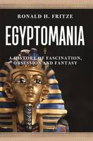 EGYPTOMANIA, A HISTORY OF FASCINATION, OBSESSION, AND FANTASY