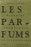 Les parfums, histoire, anthologie, dictionnaire