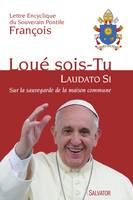 Loué sois tu, Laudato Si , Sur la sauvegarde de la maison commune