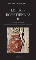 Lettres égyptiennes II, L'apogée du Nouvel Empire - Hatshepsout, Thoutmosis III, Amenothep II et Thoutmosis IV